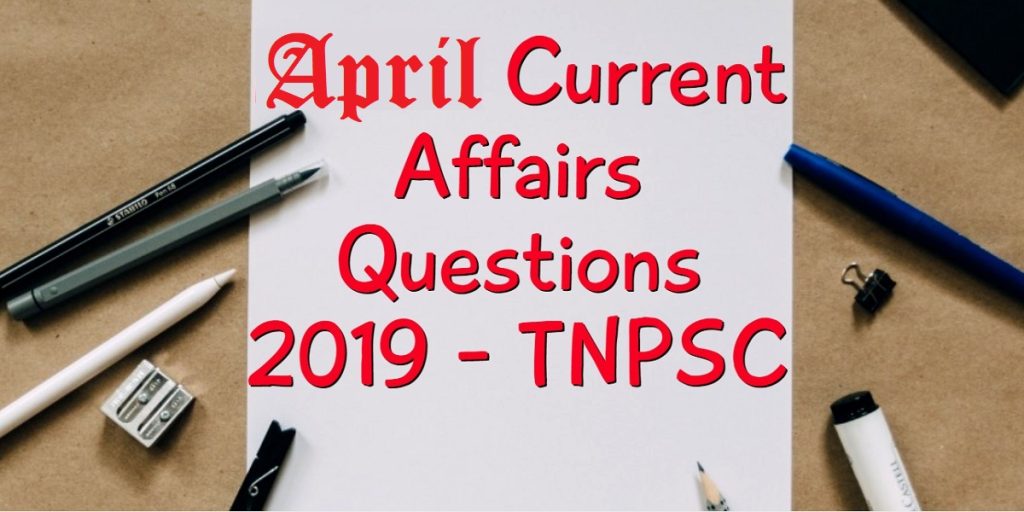 April 2019 Current Affairs Questions - TNPSC